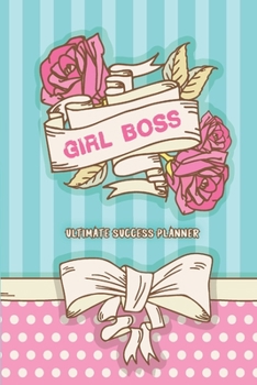 Ultimate Girl Boss Success Planner : Daily Planner, Weekly Planner, Monthly Planner, Budget Planner, Workout Planner, Meals Planner, Goals, to-Do List, Habit Tracker, Calendar, Productivity Planner, G