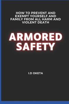 Paperback Armored Safety: How to Prevent and Exempt Yourself and Family from All Harm and Violent Death Book