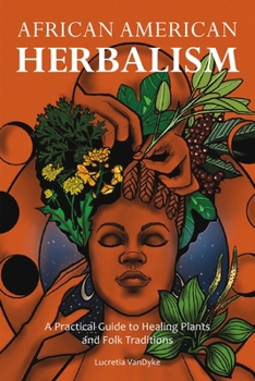 Paperback African American Herbalism: A Practical Guide to Healing Plants and Folk Traditions Book