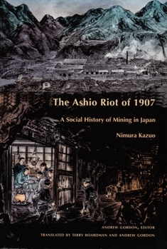 The Ashio Riot of 1907: A Social History of Mining in Japan - Book  of the Comparative and International Working-Class History