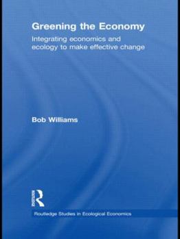 Hardcover Greening the Economy: Integrating economics and ecology to make effective change Book