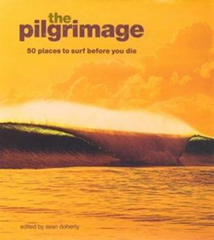 Hardcover The Pilgrimage: 50 Places to Surf Before You Die Book