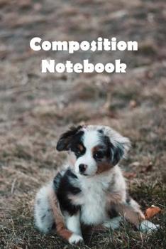 Paperback Composition Notebook: Australian Shepherd Puppy Cover, 6 x 9 200 composition ruled pages. Book