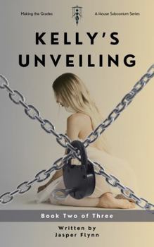 Paperback Kelly's Unveiling, Book Two of Three: A Making the Grades Series (Making the Grades: Kelly's Unveiling) Book