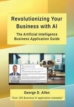 Hardcover Revolutionizing Your Business with AI: The Ultimate Artificial Intelligence Business Application Guide Book