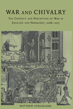War and Chivalry: The Conduct and Perception of War in England and Normandy, 1066-1217 (Cambridge Studies in Linguistics)