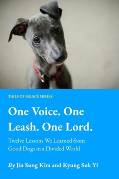 One Voice. One Leash. One Lord.: Twelve Lessons from Good Dogs in a Divided World (Tails of Grace)