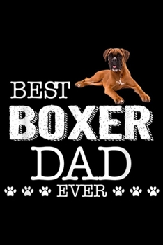 Best Dog Dad Ever: Mens Boxer Dad Father's Day Gift  Journal/Notebook Blank Lined Ruled 6x9 100 Pages