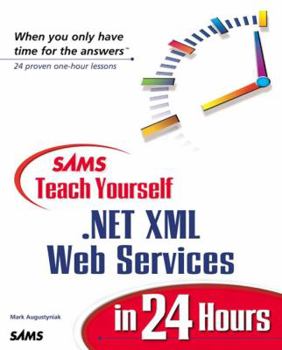 Sams Teach Yourself .NET XML Web Services in 24 Hours - Book  of the Sams Teach Yourself Series