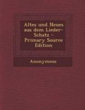 Paperback Altes Und Neues Aus Dem Lieder-Schatz - Primary Source Edition [German] Book