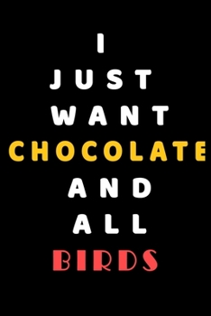 I JUST WANT Chocolate AND ALL Birds: Composition Book: Cute PET | DOGS |CATS |HORSES| ALL PETS LOVERS NOTEBOOK & JOURNAL gratitude and love pets and animals notebook and journal