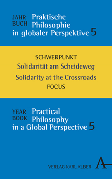 Hardcover Jahrbuch Praktische Philosophie in Globaler Perspektive: Schwerpunkt: Solidaritat Am Scheideweg / Focus: Solidarity at the Crossroads [German] Book