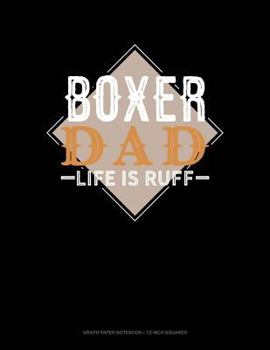 Paperback Boxer Dad Life Is Ruff: Graph Paper Notebook - 1/2 Inch Squares Book