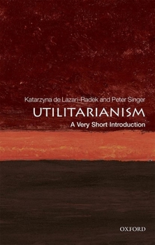 Utilitarianism: A Very Short Introduction - Book  of the Oxford's Very Short Introductions series