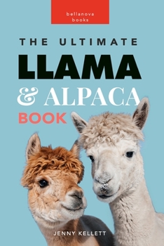 Paperback Llamas and Alpacas: The Ultimate Llama and Alpaca Book for Kids: 100+ Amazing Facts, Photos, Quiz and More Book