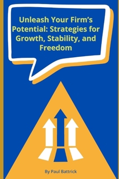 Unleash Your Firm’s Potential: Strategies for Growth, Stability, and Freedom