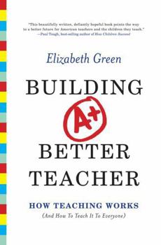 Hardcover Building a Better Teacher: How Teaching Works (and How to Teach It to Everyone) Book