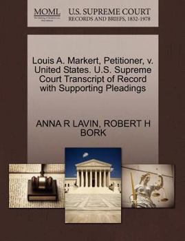 Paperback Louis A. Markert, Petitioner, V. United States. U.S. Supreme Court Transcript of Record with Supporting Pleadings Book
