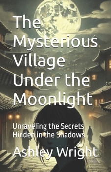 The Mysterious Village Under the Moonlight: Unraveling the Secrets Hidden in the Shadows