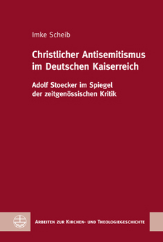 Hardcover Christlicher Antisemitismus Im Deutschen Kaiserreich: Adolf Stoecker Im Spiegel Der Zeitgenossischen Kritik [German] Book