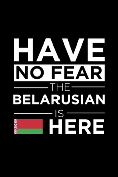Paperback Have No Fear The Belarusian is here Journal Belarusian Pride Belarus Proud Patriotic 120 pages 6 x 9 journal: Blank Journal for those Patriotic about Book