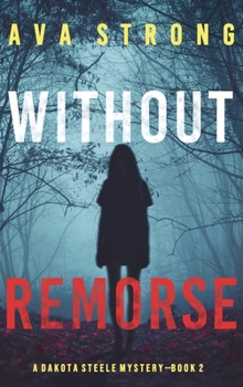 Without Remorse - Book #2 of the Dakota Steele FBI Suspense Thrillers