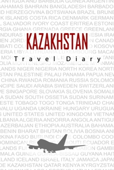 Kazakhstan Travel Diary: Travel and vacation diary for Kazakhstan. A logbook with important pre-made pages and many free sites for your travel memories. For a present, notebook or as a parting gift