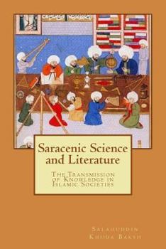 Paperback Saracenic Science and Literature: The Transmission of Knowledge in Islamic Societies Book