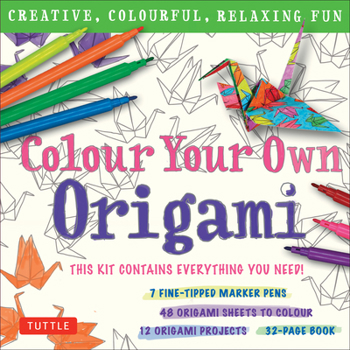Colour Your Own Origami Kit (British Spelling): Creative, Colourful, Relaxing Fun: 7 Fine-Tipped Markers, 12 Projects, 48 Origami Papers  Adult Colouring Origami Book