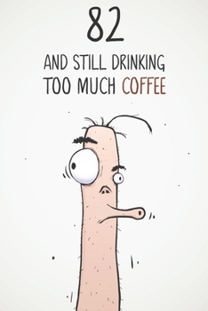 82 & Still Drinking Too Much Coffee: Funny Men's 82nd Birthday 122 Page Diary Journal Notebook Gift For Coffee Lovers