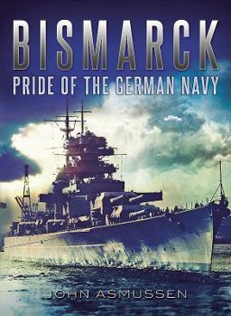 Bismarck: Pride of the German Navy
