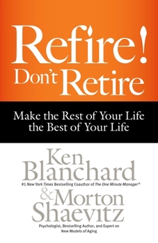 Hardcover Refire! Don't Retire: Make the Rest of Your Life the Best of Your Life Book