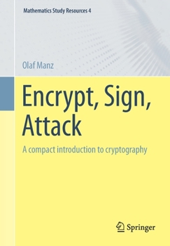 Paperback Encrypt, Sign, Attack: A Compact Introduction to Cryptography Book