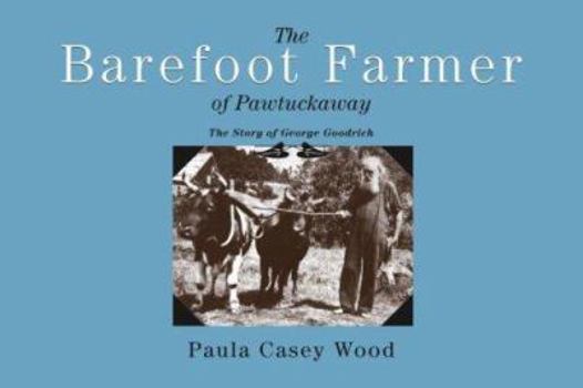 Paperback The Barefoot Farmer of Pawtuckaway: The Story of George Goodrich Book