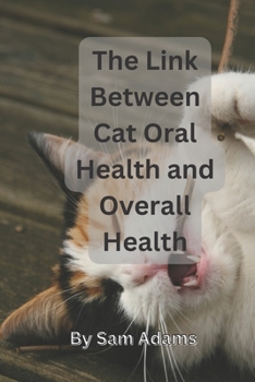 Paperback The Link Between Cat Oral Health and Overall Health: Why Toothpaste Matters Book