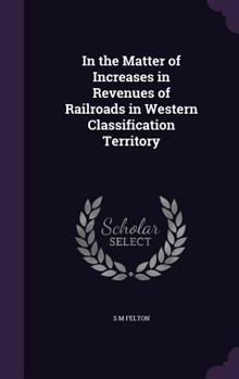 Hardcover In the Matter of Increases in Revenues of Railroads in Western Classification Territory Book