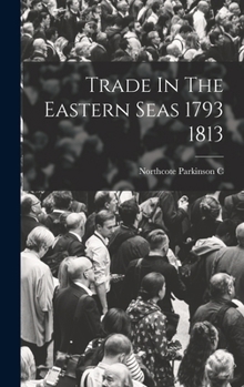 Trade in the Eastern Seas Between The Years 1793-1813