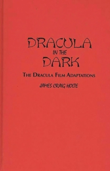 Dracula in the Dark: The Dracula Film Adaptations (Contributions to the Study of Science Fiction and Fantasy)