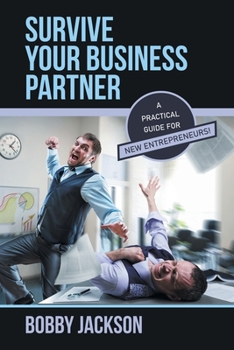 Paperback Survive Your Business Partner: A Practical Guide for New Entrepreneurs! Book