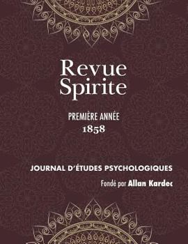 Revue Spirite: Journal D'Etudes Psychologiques, anne I - 1858