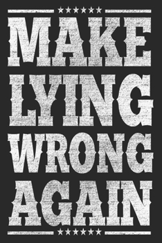 Paperback Make Lying Wrong Again Notebook: Lined Journal Anti-Trump Saying Gift For Democrats Men & Women Book