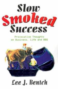 Paperback Slow Smoked Success: Provocative Thoughts on Business, Life and BBQ Book