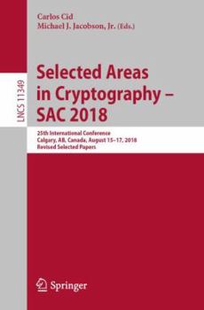 Paperback Selected Areas in Cryptography - Sac 2018: 25th International Conference, Calgary, Ab, Canada, August 15-17, 2018, Revised Selected Papers Book