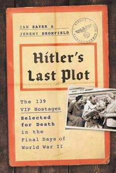 Hardcover Hitler's Last Plot: The 139 VIP Hostages Selected for Death in the Final Days of World War II Book