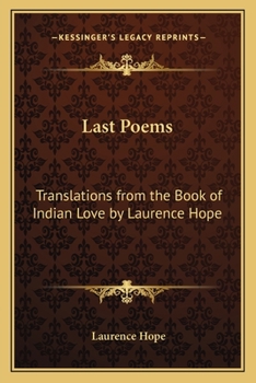 Last Poems:: Translations from the Book of Indian Love by Laurence Hope