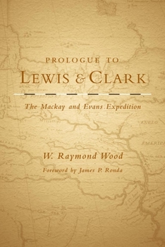 Prologue to Lewis and Clark: The Mackay and Evans Expedition - Book  of the American Exploration and Travel Series
