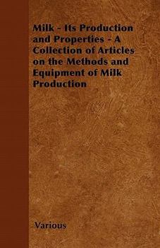Paperback Milk - Its Production and Properties - A Collection of Articles on the Methods and Equipment of Milk Production Book