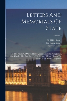 Paperback Letters And Memorials Of State: In The Reigns Of Queen Mary, Queen Elizabeth, King James, King Charles The First, Part Of The Reign Of King Charles Th Book