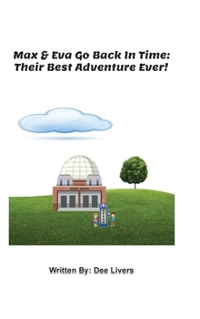 Hardcover Max and Eva Go Back In Time: Their Best Adventure Ever! Book
