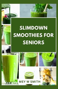 Paperback Slimdown Smoothies for Seniors: 20 Healthy and Tasty Recipes to Lose Weight Book